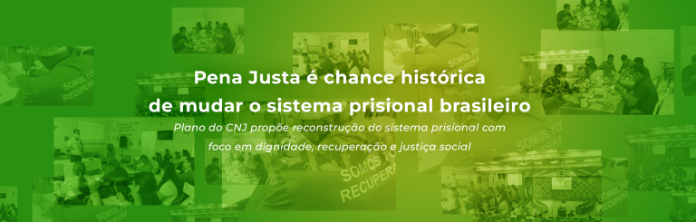 Pena Justa é chance histórica de mudar o sistema prisional brasileiro