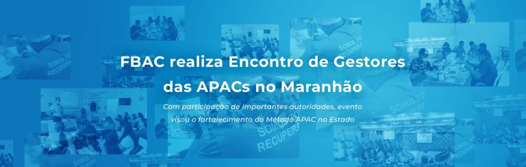 FBAC realiza Encontro de Gestores das APACs no Maranhão