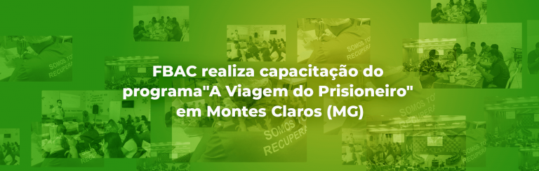 FBAC realiza capacitação do programa “A Viagem do Prisioneiro” em Montes Claros (MG)