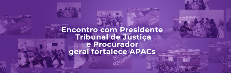 Encontro com Presidente Tribunal de Justiça e Procurador geral fortalece APACs