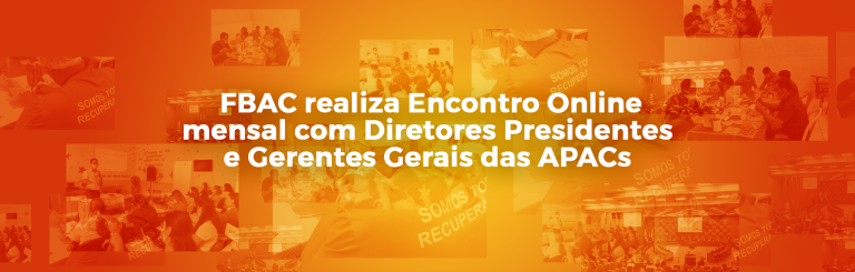 FBAC realiza encontro online mensal com Diretores Presidentes e Gerentes Gerais das APACs