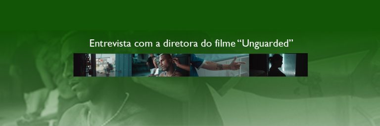 Entrevista com a diretora do filme “Unguarded”