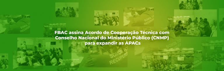 FBAC assina Acordo de Cooperação Técnica com  Conselho Nacional do Ministério Público (CNMP)  para expandir as APACs