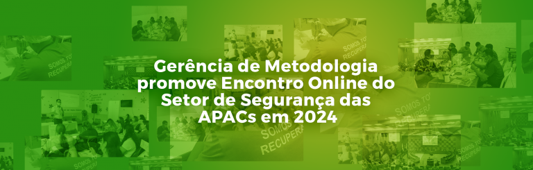 Gerência de Metodologia promove Encontro Online do Setor de Segurança das APACs em 2024
