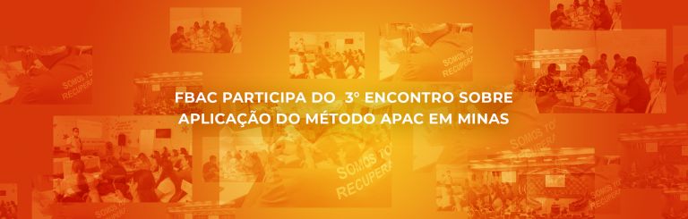 FBAC participa do  3° encontro sobre aplicação do método APAC em Minas
