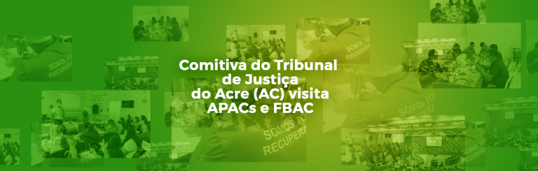 Comitiva do Tribunal de Justiça do Acre (AC) visita APACs e FBAC