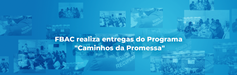 FBAC realiza entregas do Programa “Caminhos da Promessa”