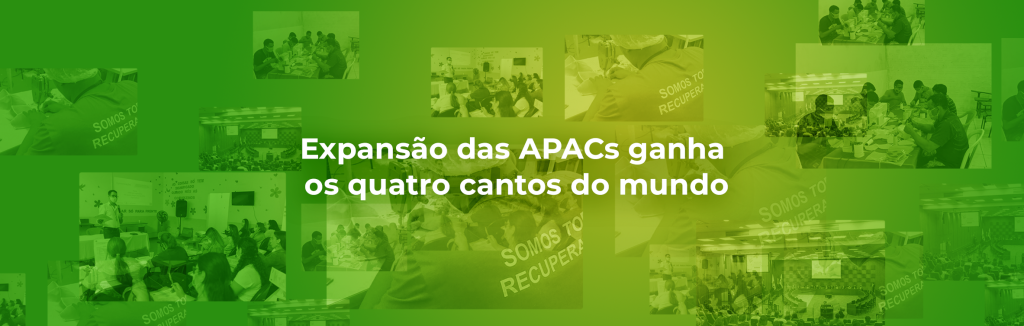 Expansão das APACs ganha os quatro cantos do mundo