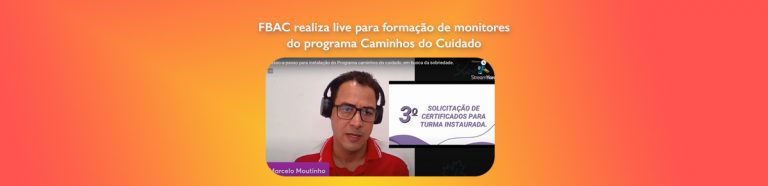 FBAC realiza live para formação de monitores do programa Caminhos do Cuidado