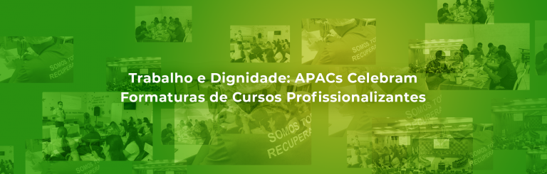 Trabalho e Dignidade: APACs Celebram Formaturas de Cursos Profissionalizantes