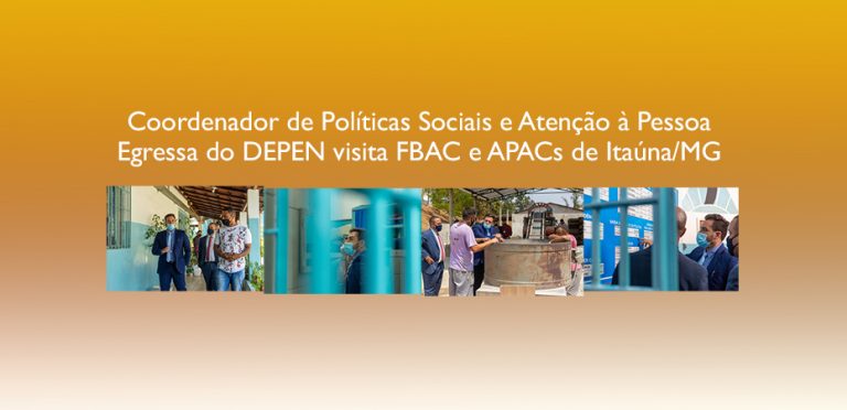 Coordenador de Políticas Sociais e Atenção à Pessoa Egressa do DEPEN visita FBAC e APACs de Itaúna/MG