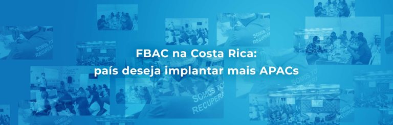 FBAC na Costa Rica: país deseja implantar mais APACs