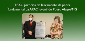 FBAC PARTICIPA DE LANÇAMENTO DA PEDRA FUNDAMENTAL DA APAC JUVENIL DE POUSO ALEGRE/MG