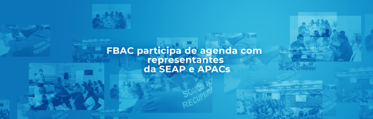 FBAC participa de agenda com representantes da SEAP e APACs
