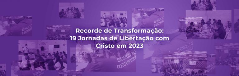Recorde de Transformação: 19 Jornadas de Libertação com Cristo em 2023