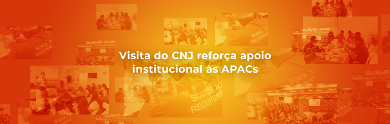 Visita do Conselho Nacional de Justiça (CNJ) reforça apoio institucional às APACs