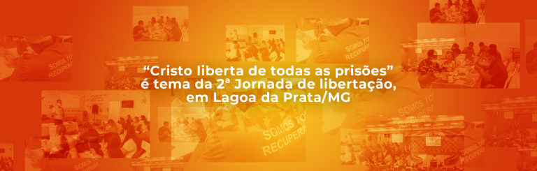 “Cristo liberta de todas as prisões” é tema da 2ª Jornada de libertação, em Lagoa da Prata