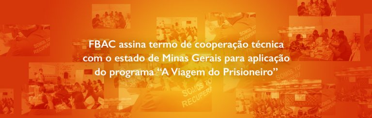 FBAC assina termo de cooperação técnica com o estado de Minas Gerais para aplicação do programa “A Viagem do Prisioneiro”