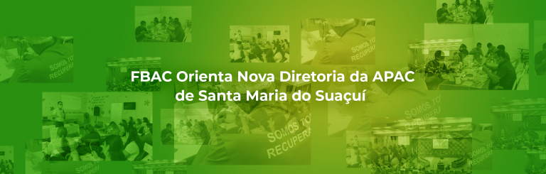 FBAC Orienta Nova Diretoria da APAC de Santa Maria do Suaçuí
