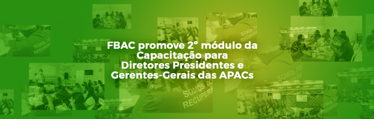 FBAC promove 2º módulo da Capacitação para Diretores Presidentes e Gerentes-Gerais das APACs