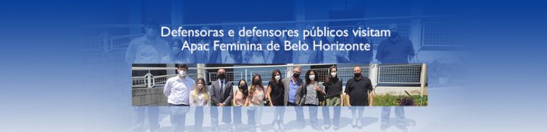 Defensoras e defensores públicos visitam Apac Feminina de Belo Horizonte