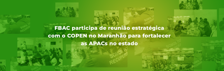 FBAC participa de reunião estratégica com o COPEN no Maranhão para fortalecer as APACs no estado
