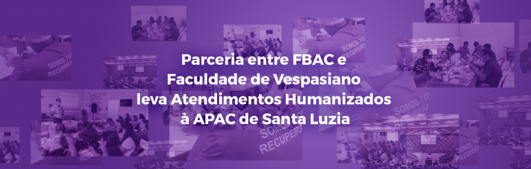 Parceria entre FBAC e Faculdade de Vespasiano leva Atendimentos Humanizados à APAC de Santa Luzia