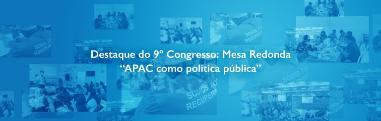 Destaque do 9º Congresso: Mesa Redonda – “APAC como política pública”