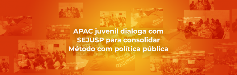 APAC juvenil dialoga com SEJUSP para consolidar Método com política pública