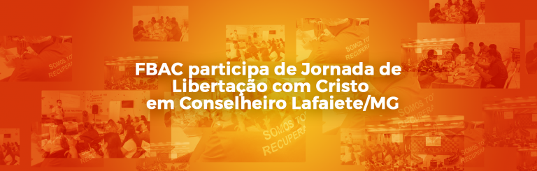 FBAC participa da Jornada de Libertação com Cristo em Conselheiro Lafaiete/MG
