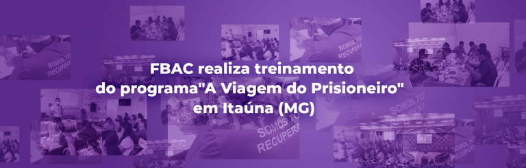 FBAC realiza treinamento do programa “A Viagem do Prisioneiro”  em Itaúna (MG)