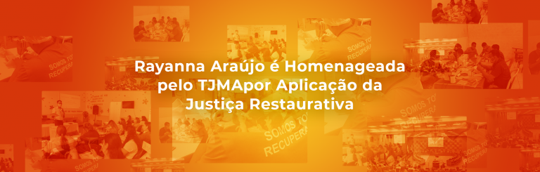 Rayanna Araújo é Homenageada pelo TJMA por Aplicação da Justiça Restaurativa