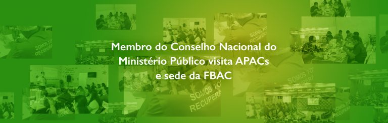 Membro do Conselho Nacional do Ministério Público visita APACs e sede da FBAC