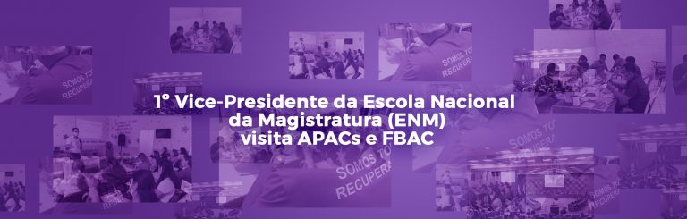 1º Vice-Presidente da Escola Nacional da Magistratura (ENM) visita APACs e FBAC