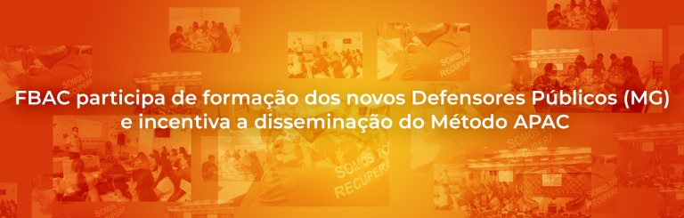 FBAC participa de formação dos novos Defensores Públicos (MG) e incentiva a disseminação do Método APAC