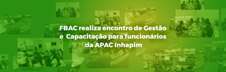 FBAC realiza encontro de Gestão e Capacitação para funcionários da APAC de Inhapim/MG