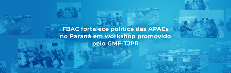 FBAC fortalece política das APACs no Paraná em workshop promovido pelo GMF-TJPR