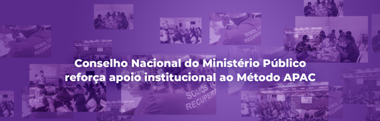 Conselho Nacional do Ministério Público (CNMP) reforça apoio institucional ao Método APAC
