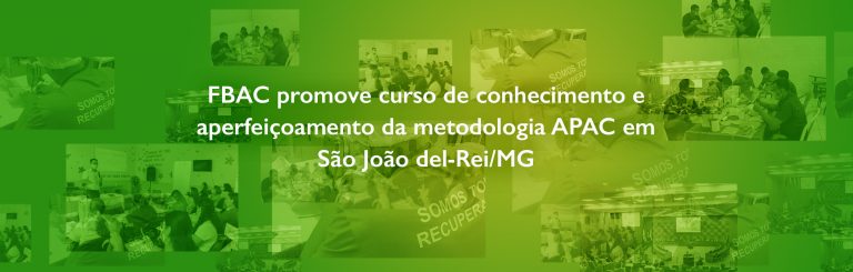 FBAC promove curso de conhecimento e aperfeiçoamento da metodologia APAC em São João del-Rei/MG