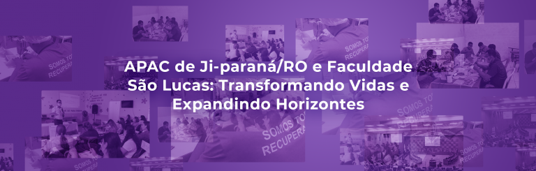 APAC de Ji-paraná/RO e Faculdade São Lucas: Transformando Vidas e Expandindo Horizontes