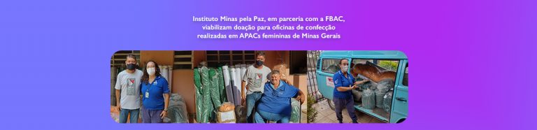 Instituto Minas pela Paz, em parceria com a FBAC, viabilizam doação para oficinas de confecção realizadas em APACs femininas de Minas Gerais