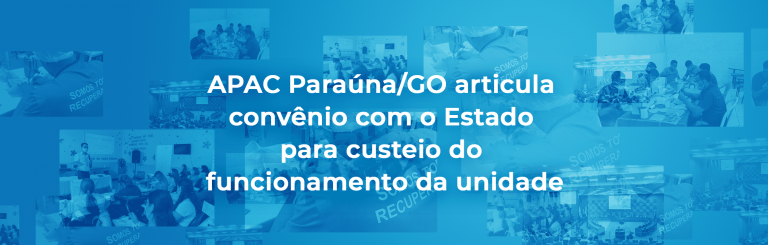 APAC Paraúna/GO articula convênio com o Estado  para custeio do funcionamento da unidade