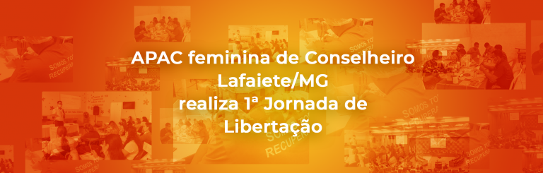 APAC feminina de Conselheiro Lafaiete/MG realiza 1ª Jornada de Libertação