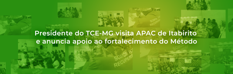 Presidente do TCE-MG visita APAC de Itabirito e anuncia apoio ao fortalecimento do Método