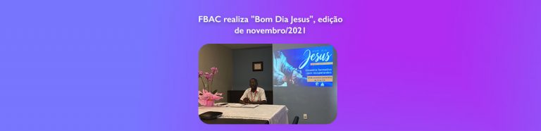 FBAC realiza “Bom Dia Jesus”, edição de novembro/2021
