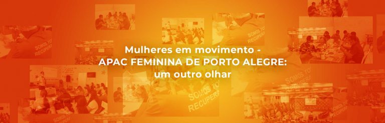 Mulheres em movimento – APAC FEMININA DE PORTO ALEGRE: um outro olhar