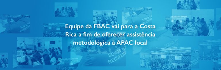 Equipe da FBAC vai para a Costa Rica a fim de oferecer assistência metodológica à APAC local