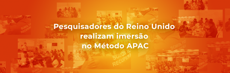 Pesquisadores do Reino Unido realizam imersão no Método APAC