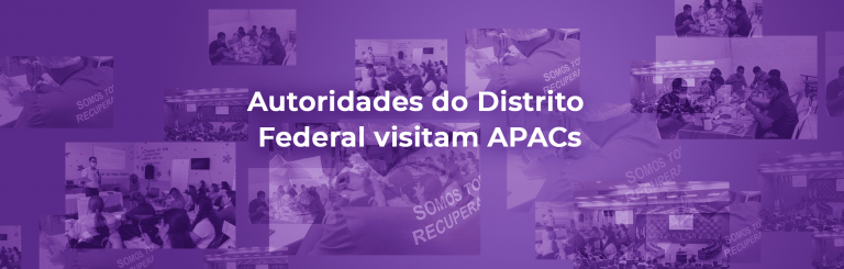 Autoridades do Distrito Federal visitam APACs