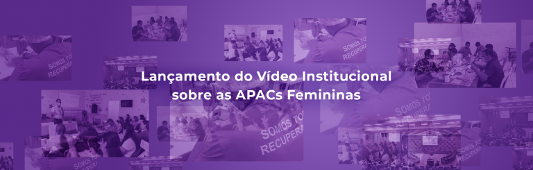 Lançamento do Vídeo Institucional sobre as APACs Femininas